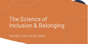 The Science of Inclusion & Belonging